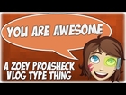 You Are Awesome - A Message From Zoey Proasheck