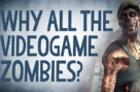 Reality Check - Why All the Zombies in Video Games?