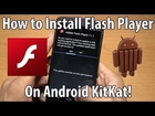 How to Install Flash Player on Any Android KitKat Phone!